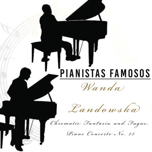 Pianistas Famosos, Wanda Landowska - Chromatic Fantasia and Fugue, Piano Concerto No. 22