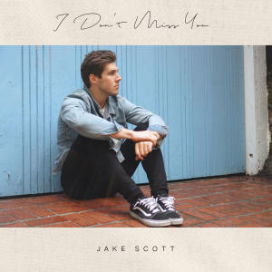 ดาวน์โหลดและฟังเพลง I Don't Miss You พร้อมเนื้อเพลงจาก Jake Scott