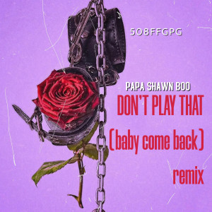 Album Don't Play That (Remix) (Explicit) from Papa Shawn Boo