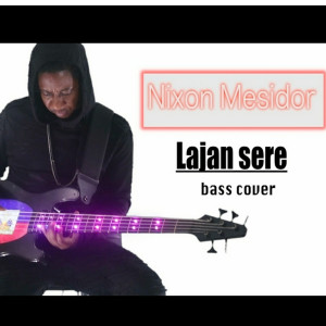 Dengarkan lagu Lajan Sere (Bass Cover) nyanyian Nixon Mesidor dengan lirik