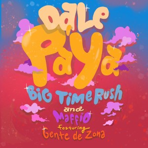 อัลบัม Dale Pa' Ya (feat. Gente de Zona) ศิลปิน Big Time Rush