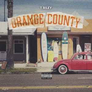 ดาวน์โหลดและฟังเพลง Orange County (Explicit) พร้อมเนื้อเพลงจาก T. Riley