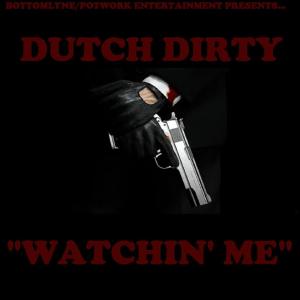 Listen to Watchin' Me (Explicit) song with lyrics from Dutch Dirty