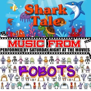 อัลบัม Music From: Shark Tale & Robots (Explicit) ศิลปิน Saturday Night At The Movies