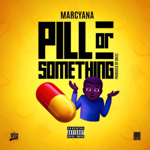 Listen to Pill or Something (Explicit) song with lyrics from Marcyana
