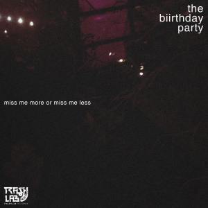 Listen to Missme More or Missme Less? song with lyrics from The Biirthday Party
