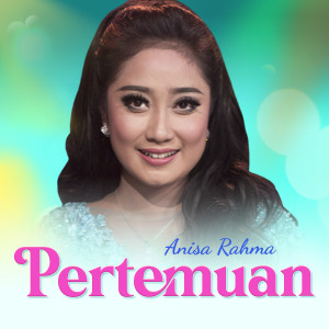 收聽Anisa Rahma的Pertemuan歌詞歌曲