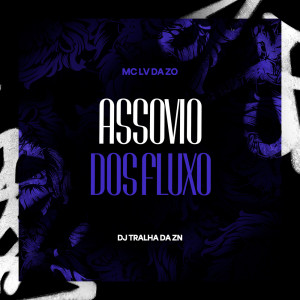 Mc Lv Da Zo的專輯Assovio Dos Fluxo (Explicit)