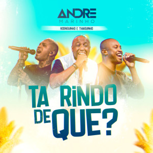 อัลบัม Tá Rindo De Que? (Ao Vivo) ศิลปิน André Marinho