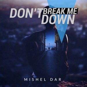 收聽Mishel Dar的Don't Break Me Down歌詞歌曲
