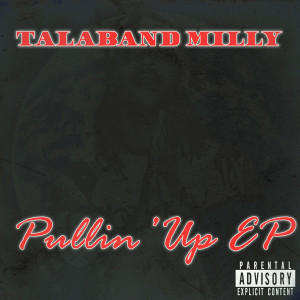 ดาวน์โหลดและฟังเพลง Pullin’ Up (Explicit) พร้อมเนื้อเพลงจาก Talaband Milly