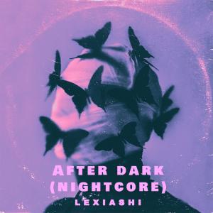 Dengarkan lagu After Dark Sped Up (Nightcore) nyanyian Lexiashi dengan lirik