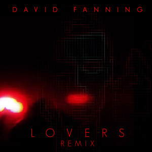 Listen to Lovers (Remix) song with lyrics from David Fanning