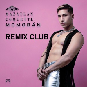 收聽Momorán的Mazatlán Coquette (Remix Club)歌詞歌曲