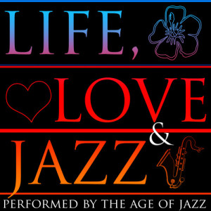The Age Of Jazz的專輯Life, Love & Jazz