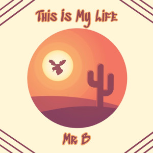 Mr B的专辑This Is My Life (Explicit)
