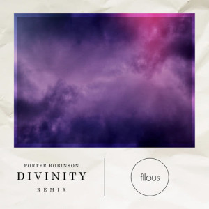 收聽Porter Robinson的Divinity (filous Remix)歌詞歌曲