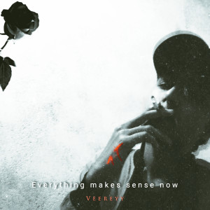 Listen to Everything Makes Sense Now song with lyrics from Veereyy