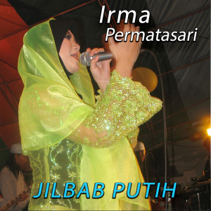 Listen to Jilbab Putih song with lyrics from Irma Permatasari