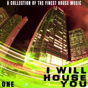 I Will House You: One - a Collection of the Finest House Music dari Various Artists
