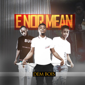 收聽Dem Bois的E nor Mean歌詞歌曲