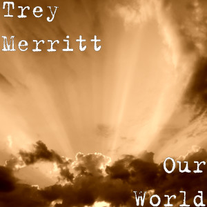 Dengarkan Our World lagu dari Trey Merritt dengan lirik