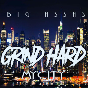 ดาวน์โหลดและฟังเพลง Grind Hard for My City พร้อมเนื้อเพลงจาก Big Assas