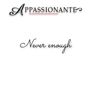 Listen to Never Enough song with lyrics from Appassionante
