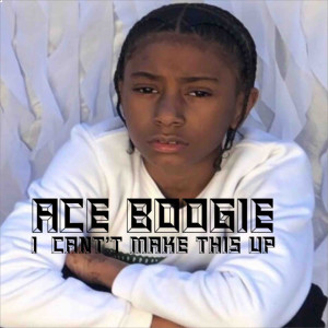 Listen to I Can’t Make This Up song with lyrics from Ace Boogie