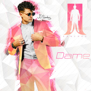 收听JJ Sanchez的Dame歌词歌曲