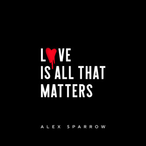 Album Love Is All That Matters from Alex Sparrow