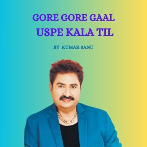 Album Gore-Gore-Gaal-Uspe-Kala-Til from Kumar Sanu