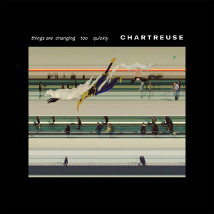 Dengarkan Things Are Changing Too Quickly lagu dari Chartreuse dengan lirik