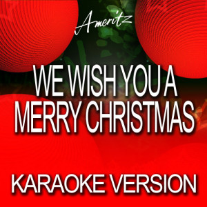 收聽Ameritz Karaoke Band的We Wish You A Merry Christmas (In The Style Of Traditional)歌詞歌曲