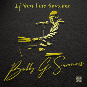 收聽Bobby G Summers的If You Love Someone歌詞歌曲