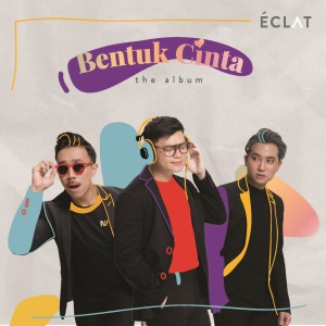 Eclat story的专辑Bentuk Cinta (The Album)