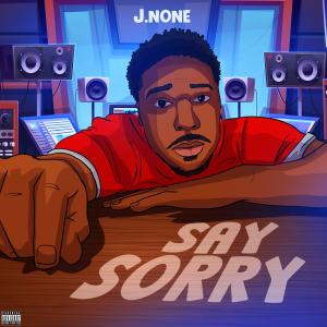 收聽J.None的Say Sorry (Explicit)歌詞歌曲