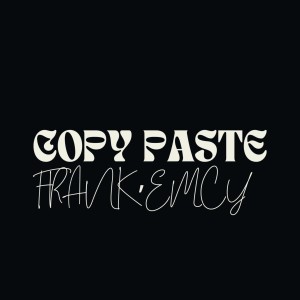 Listen to Copy Paste song with lyrics from Frank'emcy