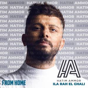Listen to Ila Rah El Ghali (From Home) song with lyrics from حاتم عمور