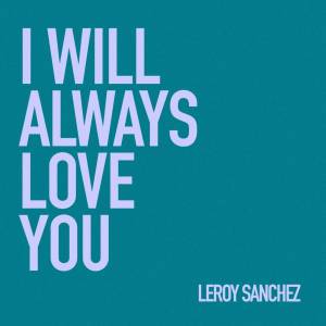 收聽Leroy Sanchez的I Will Always Love You歌詞歌曲