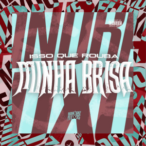 Dengarkan lagu Isso que rouba minha brisa (Explicit) nyanyian DJ MOTTA dengan lirik
