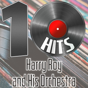 Harry Roy And His Orchestra的專輯10 Hits of Harry Roy and His Orchestra