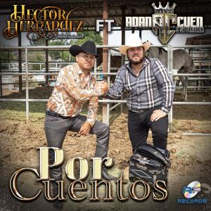收聽Hector Hernandez "El Inolvidable"的Por Cuentos (feat. Adan Cuen)歌詞歌曲