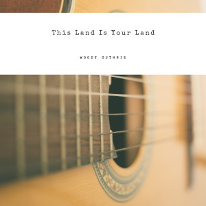 收聽Woody Guthrie的This Land Is Your Land歌詞歌曲