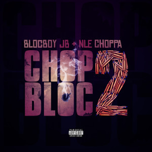 ดาวน์โหลดและฟังเพลง ChopBloc 2 (Explicit) พร้อมเนื้อเพลงจาก BlocBoy JB
