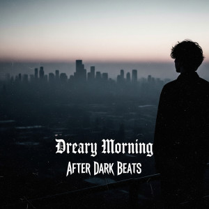 After Dark Beats的專輯Dreary Morning