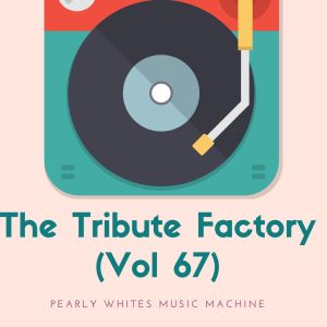Album The Tribute Factory (Vol 67) from Various Artists