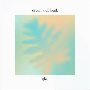 ดาวน์โหลดและฟังเพลง dream out loud พร้อมเนื้อเพลงจาก GLO.