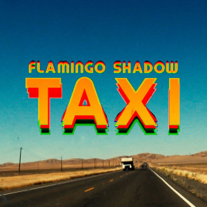 ดาวน์โหลดและฟังเพลง Taxi พร้อมเนื้อเพลงจาก Flamingo Shadow