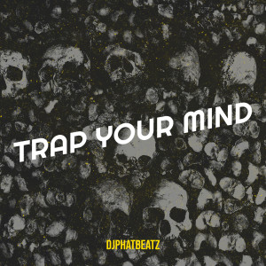 收聽DjPhatBeatz的Trap Your Mind歌詞歌曲